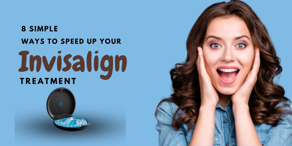 #8 simple ways to speed up your Invisalign treatment