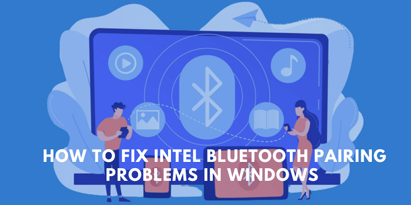 How To Fix Intel Bluetooth Pairing Problems In Windows PC